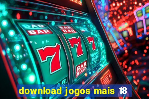 download jogos mais 18